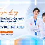 Tuyển dụng Bác sĩ Răng Hàm Mặt và KTV Hình ảnh Y học 2026 - Nha khoa Hân Đào