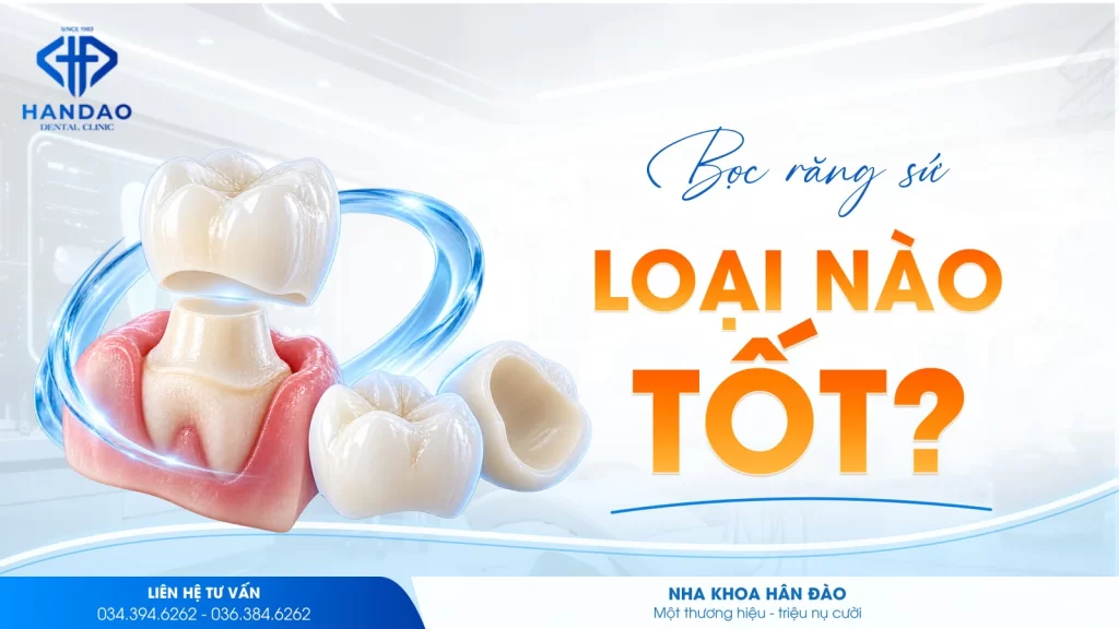Bọc răng sứ loại nào tốt tại Nha khoa Hân Đào