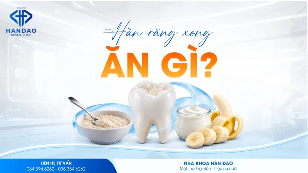 Hàn răng xong ăn gì - Nha khoa Hân Đào